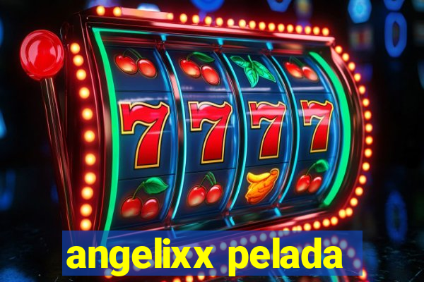 angelixx pelada